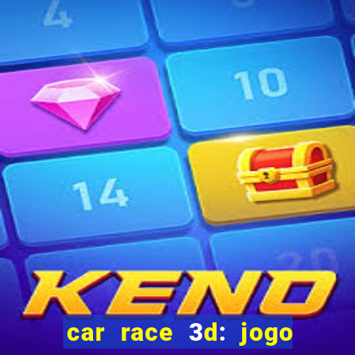 car race 3d: jogo de carros